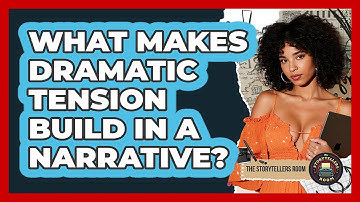 What Makes Dramatic Tension Build In A Narrative?