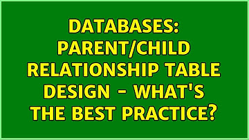 Databases: Parent/Child Relationship Table Design - What