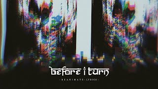 Download lagu Before I Turn - Reanimate Lyrics