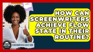How Can Screenwriters Achieve Flow State In Their Routine? - Screenwriter