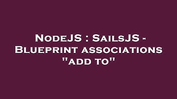 NodeJS : SailsJS - Blueprint associations "add to"