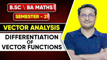 Differentiation Of Vector Functions - Vector Analysis | Bsc and BA Maths Part 2