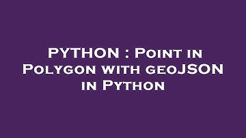 PYTHON : Point in Polygon with geoJSON in Python