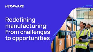Redefining Manufacturing: From Challenges to Opportunities with Hexaware