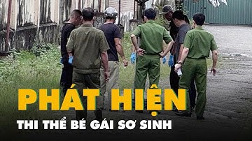 Bé gái sơ sinh tử vong trong hẻm gần quốc lộ 51, camera ghi nhận có ô tô khả nghi