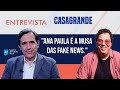 Casagrande: "Ana Paula é a musa das fake news."