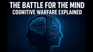 THE BATTLE FOR THE MIND — Cognitive Warfare, AI Influence & Information Dominance Explained