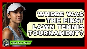Where Was The First Lawn Tennis Tournament? - The Racket Xpert
