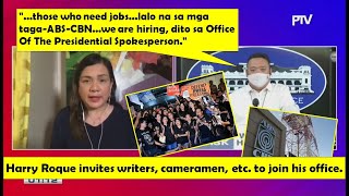 HARRY ROQUE TO ABS-CBN EMPLOYEES: WE ARE HIRING, DITO SA OFFICE OF THE PRESIDENTL SPOKESPERSON.