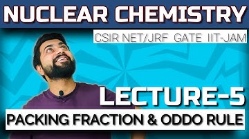 Nuclear Chemistry | Lec - 5 | Packing Fraction & ODDO Rule | CSIR NET/JRF | GATE | IIT-JAM | M.Sc