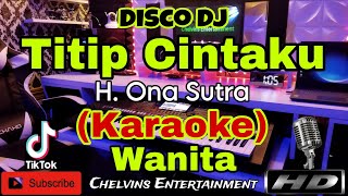 TITIP CINTAKU - H. ONA SUTRA (Karaoke) DISCO Dj Remix || Nada Wanita || E=DO