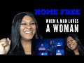 Home Free - When A Man Loves A Woman (Reaction)