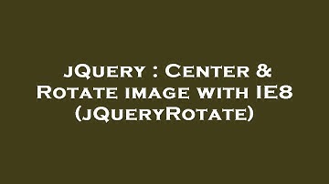jQuery : Center & Rotate image with IE8 (jQueryRotate)