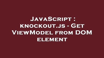 JavaScript : knockout.js - Get ViewModel from DOM element