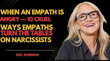 When an Empath Is Angry — 10 Cruel Ways Empaths Turn the Tables on Narcissists/ BY MEL ROBBINS