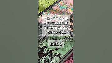 SING ALONG IF SOMEONE IN YOUR CLASS IS NAMED... [PART 2]