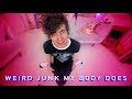 WEIRD JUNK MY BODY DOES