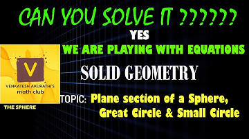 Plane Section of a Sphere, Great Circle & Small Circle