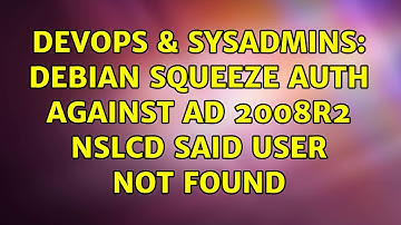 DevOps & SysAdmins: Debian squeeze auth against AD 2008R2 nslcd said user not found