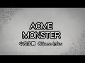 [cc] ACME – MONSTER 中文字幕/中国語歌詞 /Chinese lyrics