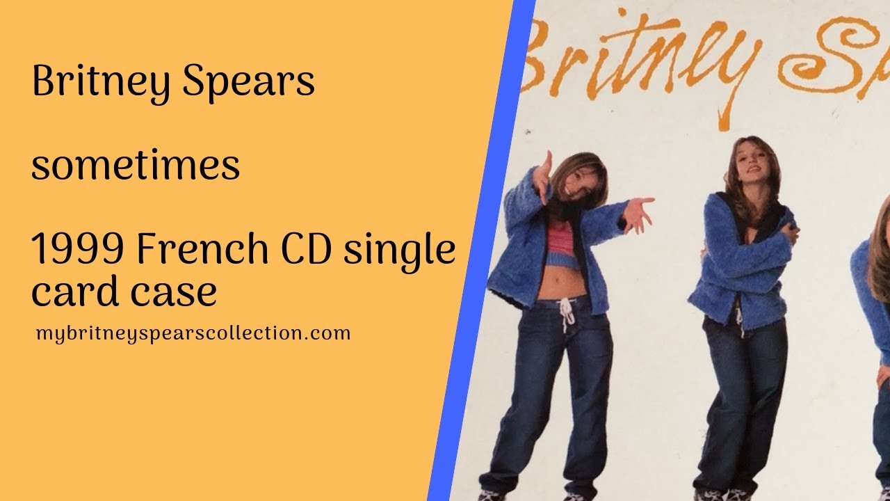 Sometimes French 1999 Cd Single In A Card Case My Britney Spears Collection Youtube