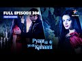 Pyaar Kii Ye Ek Kahaani | प्यार की ये एक कहानी | Episode 304 |Maithili Lena Chaahti Hai Piya Ki Jaan
