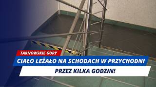WOMAN'S BODY LAY ON THE STAIRS FOR HOURS! SHOCKING SCENES AT A CLINIC IN TARNOWSKIE GÓRY!