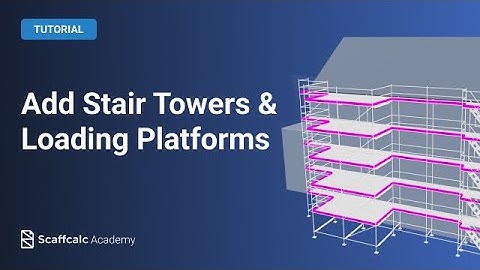 Scaffcalc Lesson 9: Add Stairs & Loading Platforms to Your Scaffolding