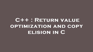 C++ : Return value optimization and copy elision in C
