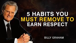 If You Want Respect, Stop Doing These 5 Things Immediately | Billy Graham