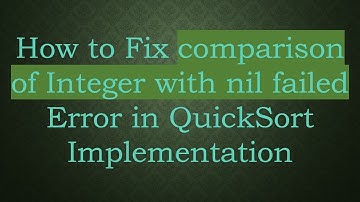 How to Fix comparison of Integer with nil failed Error in QuickSort Implementation