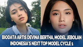 Sosok Artis Devina Bertha, Model Jebolan Indonesia's Next Top Model Cycle 1