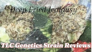 The TLC Genetic Show : Deep Fried Jealousy (Strain Review)