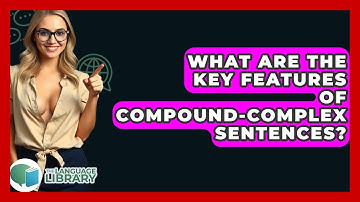 What Are The Key Features Of Compound-complex Sentences? - The Language Library