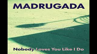 Madrugada - Nobody loves you like i do
