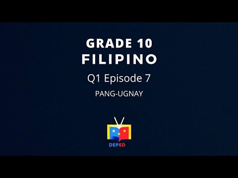 Grade 10 FILIPINO QUARTER 1 EPISODE 7 (Q1 EP7): Pang Ugnay