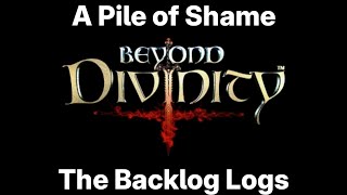 The Backlog Logs - 8 - Beyond Divinity