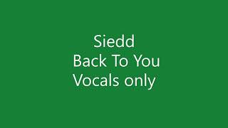 Siedd - Back To You [ Acapella - Vocals Only ]