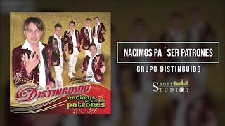 Video thumbnail of "Nacimos Pa`ser Patrones Grupo Distinguido"