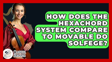 How Does The Hexachord System Compare To Movable Do Solfege? - Classical Serenade