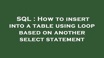 SQL : How to insert into a table using loop based on another select statement