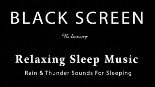 Rain Sounds For Sleeping - Heavy Rain and Thunder Sounds Relaxing For Sleep | Black Screen.