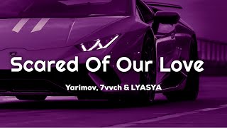 Yarimov, 7Vvch & Lyasya - Scared Of Our Love 🔥(Unofficial Mv)🔥