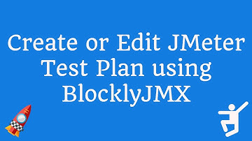 Create or Edit JMeter Test Plan using BlocklyJMX