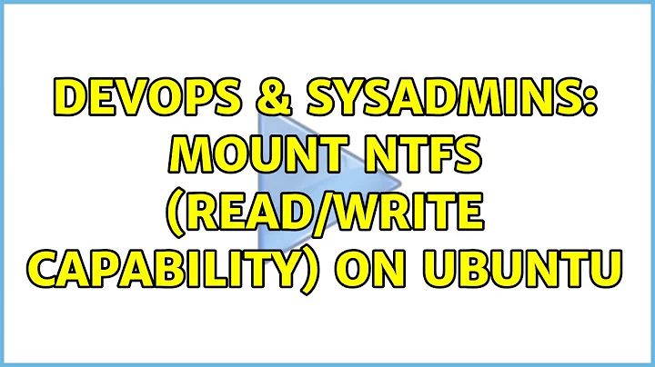 DevOps & SysAdmins: Mount NTFS (read/write capability) on Ubuntu (3 Solutions!!)