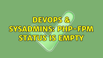 DevOps & SysAdmins: PHP-FPM status is empty (2 Solutions!!)