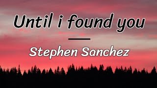 Stephen Sanchez - Until i found you (lyrics/letra)