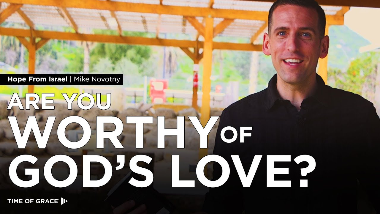 Hope From Israel: Are You Worthy of God's Love? // Mike Novotny // Time ...