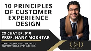 10 Principles of Customer Experience Design - Prof. Hany Mokhtar - CX Chat 010