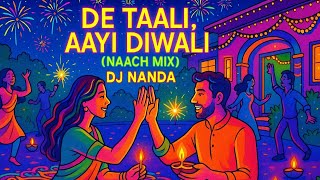 DE TAALI, AAYI DIWALI (NAACH MIX) | DJ NANDA | Official Diwali Dance Anthem 2025